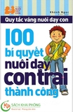 Sách Quy Tắc Vàng Nuôi Dạy Con - 100 Bí Quyết Nuôi Dạy Con Trai Thành Công của tác giả Khánh Ngọc