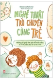 Sách Nghệ Thuật Trò Chuyện Cùng Trẻ của tác giả Rebecca Rolland