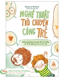 Sách Nghệ Thuật Trò Chuyện Cùng Trẻ của tác giả Rebecca Rolland
