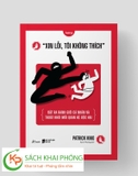 Sách Xin Lỗi - Tôi Không Thích - Đặt Ra Ranh Giới Cá Nhân Và Thoát Khỏi Mối Quan Hệ Độc Hại (Bìa Mềm) của tác giả Patrick King