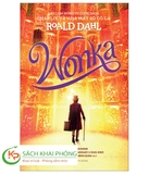 Sách Wonka - Lấy Cảm Hứng Từ Cuốn Sách Charlie Và Nhà Máy Sô Cô La Của Roald Dahl (Bìa mềm) - Sibéal Pounder