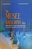 Sách Từ Musée Khải Định Đến Bảo Tàng Cổ Vật Cung Đình Huế (Bìa Cứng) của Bảo tàng lịch sử quốc gia