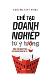 Sách Chế Tạo Doanh Nghiệp Từ Ý Tưởng của tác giả Nguyễn Nhật Thiên