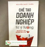 Sách Chế Tạo Doanh Nghiệp Từ Ý Tưởng của tác giả Nguyễn Nhật Thiên