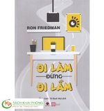  Đi Làm Đừng Đi Lầm - Ron Friedman