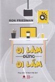  Đi Làm Đừng Đi Lầm - Ron Friedman