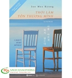 Sách Thôi Làm Tổn Thương Mình - Một Góc Nhìn Khác Về Lòng Tự Trọng của tác giả Jun Mee Kyung