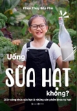 Sách Uống Sữa Hạt Không? của tác giả Phan Thủy Bếp Phó