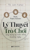 Sách Rock, Paper, Scissors - Lý Thuyết Trò Chơi Ứng Dụng Trong Cuộc Sống Thường Ngày của tác giả TS. Len Fisher