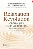 Sách Cách Mạng Liệu Pháp Thư Giãn của tác giả Herbert Benson, MD và William Proctor, JD