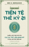 Sách Chính Sách Tiền Tệ Thế Kỷ 21 (Bìa mềm) - Ben S. Bernanke