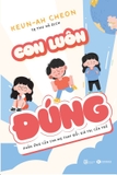 Sách Con luôn đúng - Phản ứng của cha mẹ thay đổi con trẻ của tác giả Keun-Ah Cheon