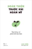 Sách Hoàn Thiện Trước Khi Hoàn Mỹ - Tâm Lý Học Về Phát Triển Bản Thân của tác giả Lưu Hiên