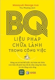 Sách BQ - Liệu Pháp Chữa Lành Trong Công Việc của tác giả Masayuki George Ave