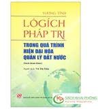Sách Lôgích Pháp Trị - Trong Quá Trình Hiện Đại Hóa Quản Lý Đất Nước (Sách Tham Khảo) của tác giả Vương Tĩnh