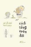 Cách Sống Trên Đời - Về Nghệ Thuật Nuông Chiều Bản Thân - Urakami Tetsuya