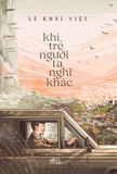 Sách Khi Trẻ Người Ta Nghĩ Khác của tác giả Lê Khải Việt