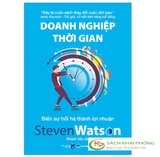 Sách  Doanh Nghiệp Thời Gian - Biến Sự Hối Hả Thành Lợi Nhuận của tác giả Steven Watson