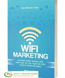 Sách Wifi Marketing - Phương Thức Quảng Cáo Hiệu Quả Và Thu Thập Dữ Liệu Khách Hàng Dễ Dàng của tác giả Nguyễn Bảo Toàn