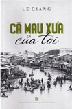 Sách Cà Mau Xưa Của tôi của tác giả Lê Giang
