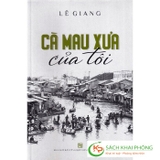 Sách Cà Mau Xưa Của tôi của tác giả Lê Giang