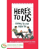 Sách Chúng Ta Của Hiện Tại (Here's To Us) của tác giả Becky Albertalli & Adam Silvera