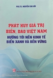 Sách Phát huy giá trị biển, đảo Việt Nam hướng tới nền kinh tế biển xanh và bền vững của tác giả PGS.TS Nguyễn Chu Hồi