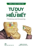 Sách Tâm Lý Học Toàn Thư: Tư Duy Và Hiểu Biết (Thingking and Knowing) Của Nhiều tác giả