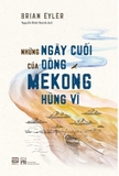 Combo Sách: Đầm Lầy - Những Ngày Cuối Của Dòng Mekong Hùng Vĩ - Mekong, Phù Sa Phiêu Bạt - Brian Eyler, Khải Đơn, David Biggs