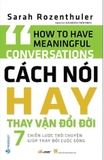 Sách Cách Nói Hay Thay Vận Đổi Đời - 7 Chiến Lược Trò Chuyện Giúp Thay Đổi Cuộc Sống của tác giả Sarah Rozenthuler