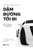 Sách Dặm Đường Tôi Đi - Hành Trình Từ BMW, Bosch Đến Vinfast - Võ Quang Huệ