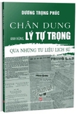 Sách Chân dung Anh hùng Lý Tự Trọng qua những tư liệu lịch sử - Dương Trọng Phúc