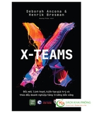 Sách X-Teams - Đổi Mới Linh Hoạt, Kiến Tạo Giá Trị Và Thúc Đẩy Doanh Nghiệp Tăng Trưởng Bền Vững - Deborah Ancona, Henrik Bresman