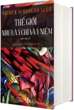 Sách (Bìa Cứng) Thế Giới Như Là Ý Chí Và Ý Niệm (Bản Đầy Đủ) – Arthur Schopenhauer