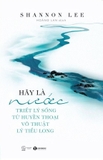 Sách Hãy Là Nước - Triết Lý Sống Từ Huyền Thoại Võ Thuật Lý Tiểu Long - Shannon Lee