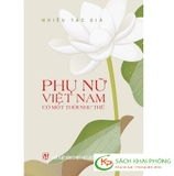 Sách Phụ Nữ Việt Nam Có Một Thời Như Thế - Nhiều Tác Giả