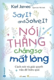 Sách Nói Thẳng Chẳng Sợ Mất Lòng (Say It and Solve It) - Karl James