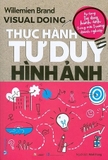 Combo Sách (Visual Doing) - Thực Hành Tư Duy Hình Ảnh - (Visual Thinking) - Tư Duy Hình Ảnh (Bộ 2 Cuốn) - Willemien Brand