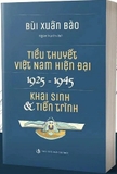 Sách Tiểu Thuyết Việt Nam Hiện Đại 1925 - 1945 Khai Sinh Và Tiến Trình - Bùi Xuân Bào