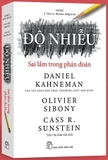 Sách Độ Nhiễu - Sai Lầm Trong Phán Đoán - Daniel Kahneman, Olivier Sibony, Cass R. Sunstein