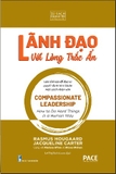 Sách Lãnh Đạo Với Lòng Trắc Ẩn (Compassionate Leadership) - Rasmus Hougaard, Jacqueline Carter, Marissa Afton, Moses Mohan