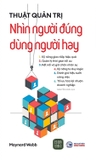 Sách Thuật Quản Trị: Nhìn Người Đúng, Dùng Người Hay - Maynard Webb