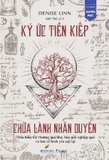 Sách Ký Ức Tiền Kiếp Chữa Lành Nhân Duyên - Denise Linn