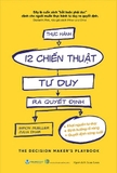Sách Thực Hành 12 Chiến Thuật Tư Duy Ra Quyết Định - Simon Mueller, Julia Dhar