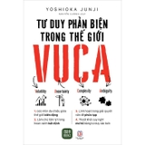 Sách Tư Duy Phản Biện Trong Thế Giới VUCA - Yoshioka Junji
