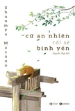 Sách Cứ An Nhiên Rồi Sẽ Bình Yên - Shunmyo Masuno