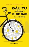 Sách Đầu Tư Đễ Như Đi Xe Đạp (Tập 1) - Nền tảng - Nguyễn Trọng Nghĩa