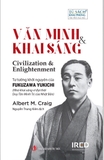 Sách Văn Minh & Khai Sáng (Civilization and Enlightenment) - Tư Tưởng Khởi Nguyên Của Fukuzawa Yukichi