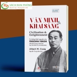 Sách Văn Minh & Khai Sáng (Civilization and Enlightenment) - Tư Tưởng Khởi Nguyên Của Fukuzawa Yukichi