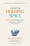 Sách Ôm Giữ Không Gian - Nghệ Thuật Yêu Thương Không Phán Xét - Heather Plett